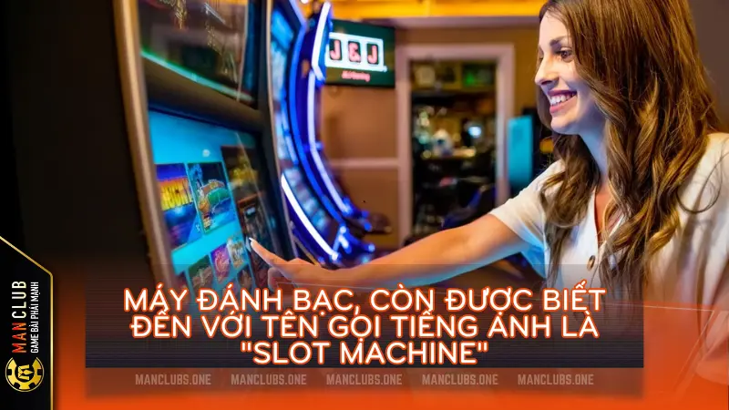 may danh bac duoc goi la slot machines - Khám phá các loại máy đánh bạc phổ biến tại casino hiện nay