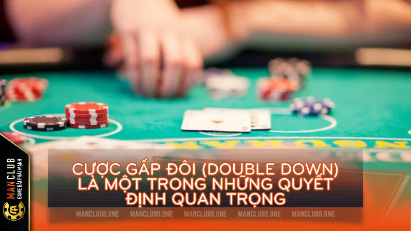 Cược gấp đôi (Double Down) là một trong những quyết định quan trọng trong game blackjack đổi thưởng