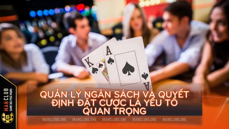 Quản lý ngân sách và quyết định đặt cược là yếu tố quan trọng trong chiến thuật chơi game blackjack online