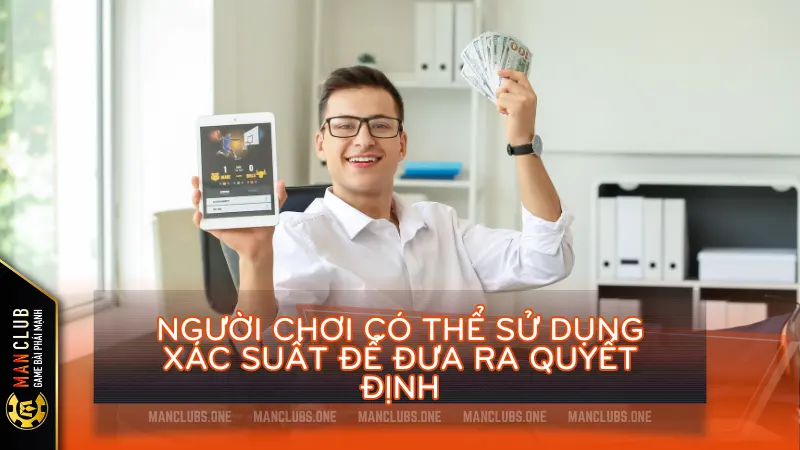 nguoi choi dua vao xac suat thong ke de dua ra quyet dinh - Ảnh hưởng của xác suất thống kê với kết quả các ván game bài và cá cược trực tuyến